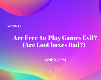 Webinar “Are Free-to-Play Games Evil? (Are Loot boxes Bad?)”